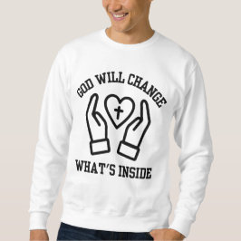 Gott wird das, was in den Männern ist, ändern Sweatshirt