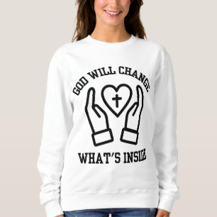 Gott wird das, was in der Frau ist, ändern Sweatshirt