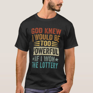 Gott wusste, ich wäre zu mächtig, wenn ich in der T-Shirt