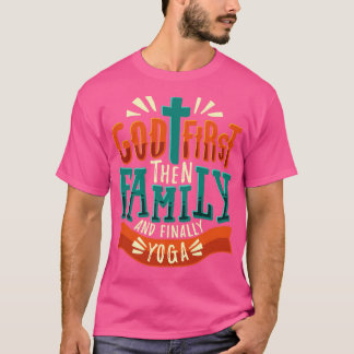 Gott zuerst dann Familie und schließlich Yoga T-Shirt