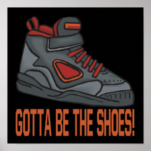 Gotta be the Shoes Poster