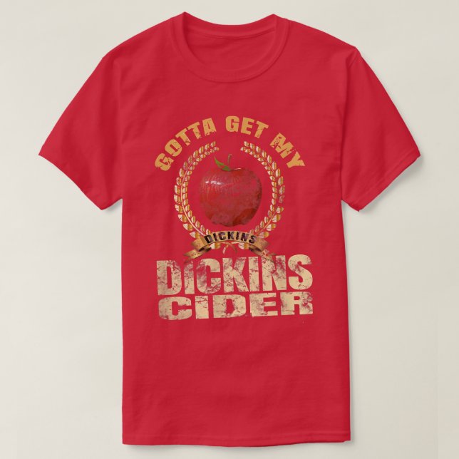 Gotta bekommt mein Dickins Cider T Shirt Geschenk  (Design vorne)