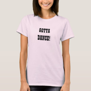Gotta Dance! T-Shirt