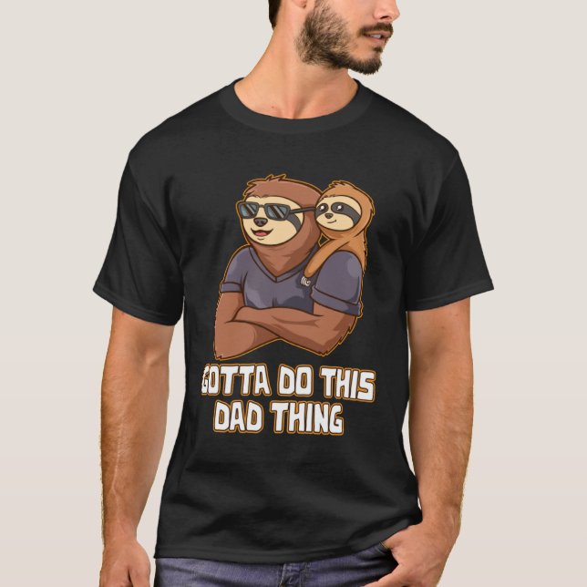 Gotta Do This Dad Thing Hard Work Daddy Dedication T-Shirt (Vorderseite)