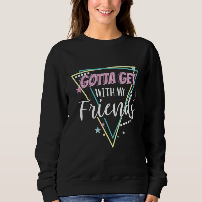 Gotta Get With My Friends Bridesmaid 90u2019s Bach Sweatshirt (Vorderseite)