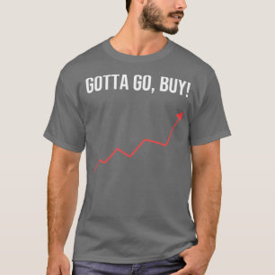 Gotta Go Kaufen Stockhalter oder Händlergeschenk T-Shirt