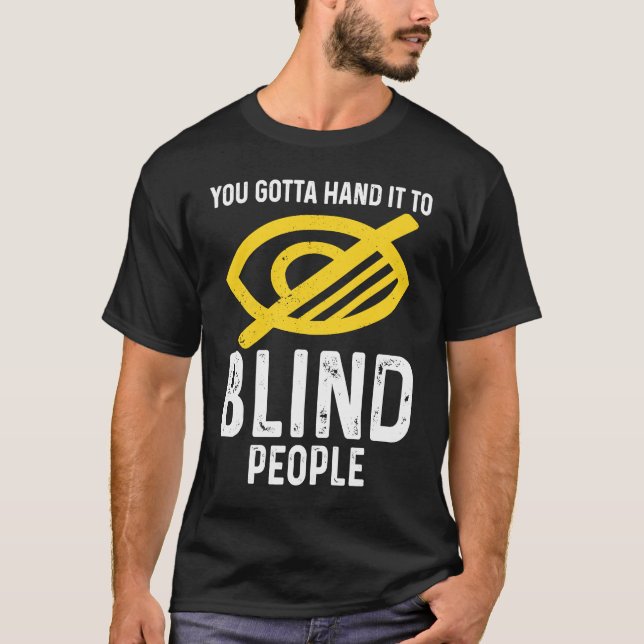 Gotta Hand It To Blind People Blindness T-Shirt (Vorderseite)