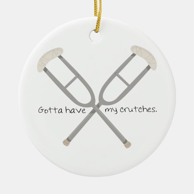 Gotta Have Crutches Keramik Ornament (Vorne)