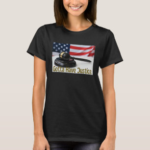 Gotta Have Justice Gavel Nr. 9 T-Shirt
