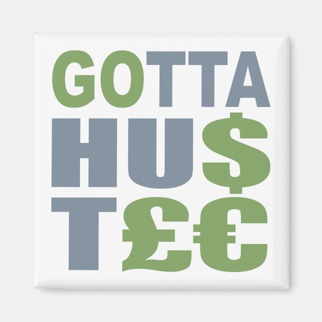 GOTTA HUSTLE / HU$T£ Zollmagnet Magnet (Vorne)