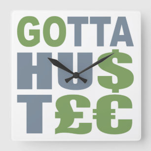 GOTTA HUSTLE / HU$T£ Zolluhr€ Quadratische Wanduhr