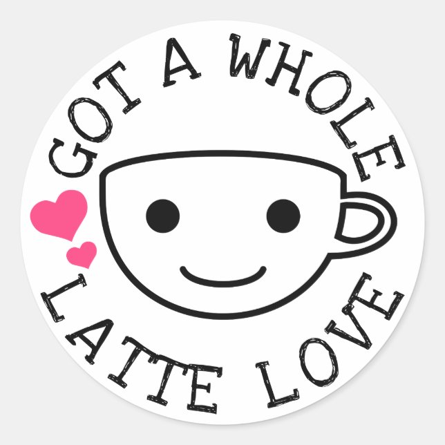 Gotta Latte Liebe Runder Aufkleber (Vorderseite)