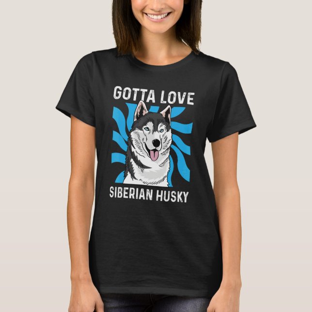 Gotta Love Husky Pet Groomer T-Shirt (Vorderseite)