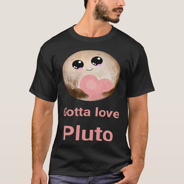 Gotta Love Pluto fun design for space fans T-Shirt (Vorderseite)