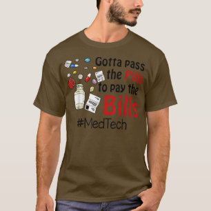 Gotta Pass The Pills To Pay The Bill Med Tech T-Shirt