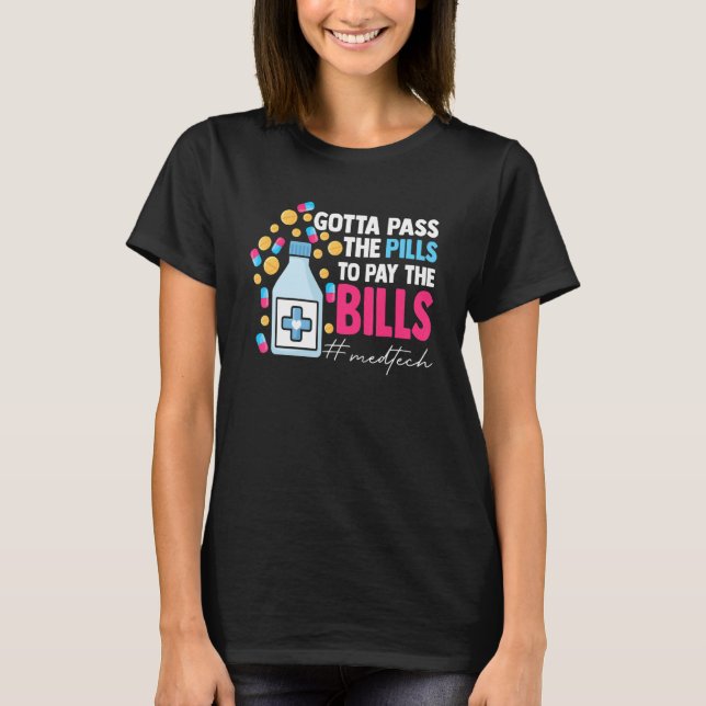 Gotta Pass The Pills To Pay The Bill Med Tech T-Shirt (Vorderseite)