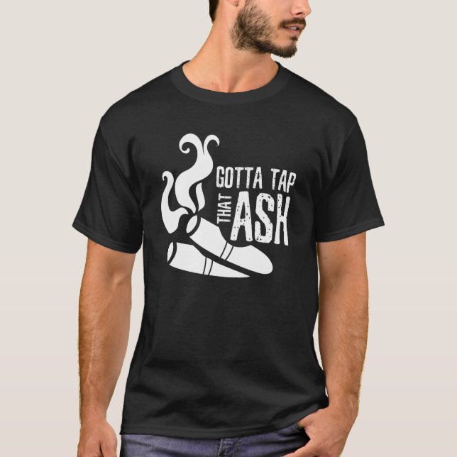 Gotta Stach That Ash Cigar T-Shirt (Vorderseite)