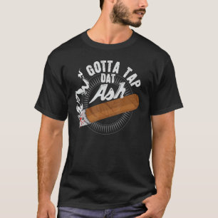 Gotta Stecht Dat Ash Cigar Design, Rauchgeschenk T-Shirt