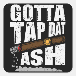 GOTTA STICH DAT ASH FUNNY CIGAR QUOTE QUADRATISCHER AUFKLEBER