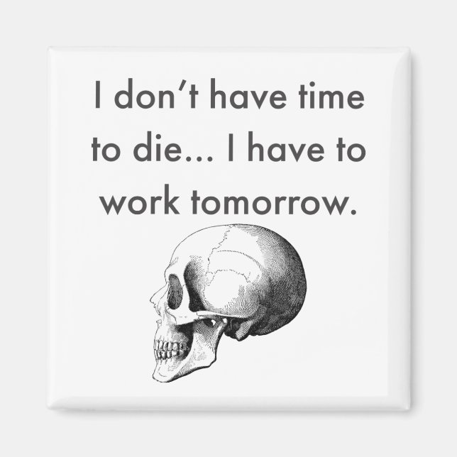 Gotta Work Tomorrow Magnet (Vorne)