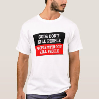 Götter töten nicht Leute T-Shirt