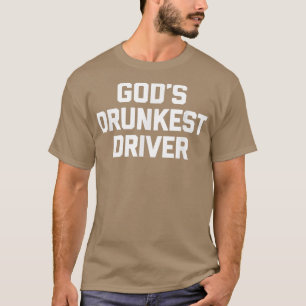 Gottes betrunkenster Fahrer Lustiger Spruch Neuhei T-Shirt