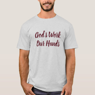 Gottes Werk Unsere Hände T-Shirt