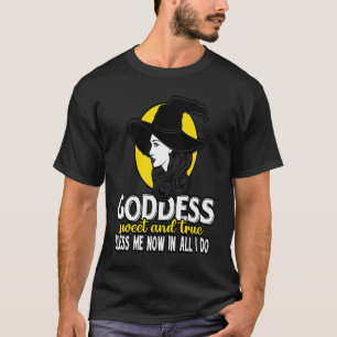 Göttin Süß und wahr Segne mich jetzt in allem, was T-Shirt
