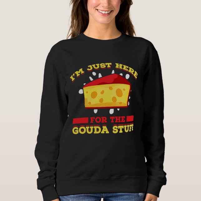 Gouda For Gouda Lover Cheese Gouda Enthusiast Dutc Sweatshirt (Vorderseite)
