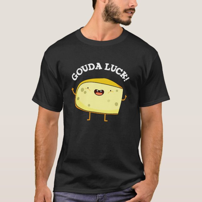 Gouda Luck Funny Cheese Pun T-Shirt (Vorderseite)