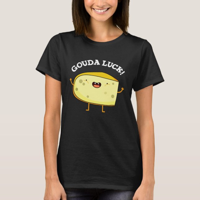 Gouda Luck Funny Cheese Pun T-Shirt (Vorderseite)