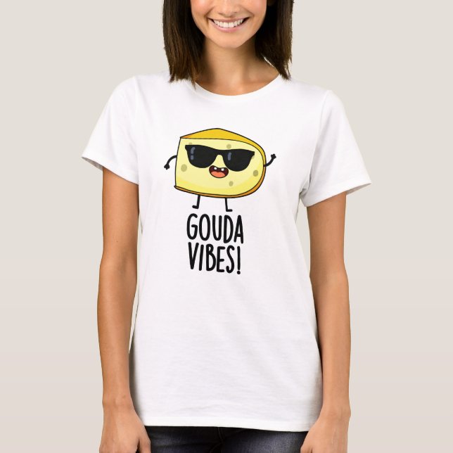 Gouda Vibes Funny Cheese Pun T-Shirt (Vorderseite)