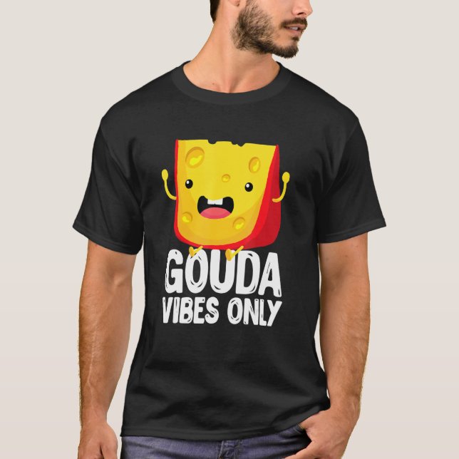 Gouda Vibes Only Cheese   Cheesy T-Shirt (Vorderseite)