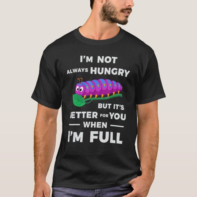 Gourmet I'm Not Always Hungry  Big Eater T-Shirt (Vorderseite)