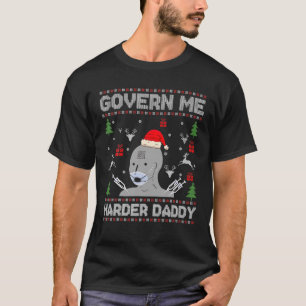 Govern Me Harder Daddy Ugly Christmas Sweater T-Shirt
