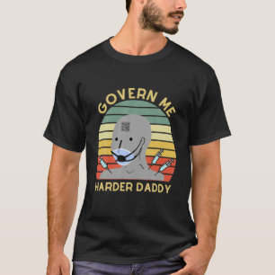 Govern Me Harder Daddy Vintag T-Shirt