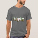 Goym T-Shirt<br><div class="desc">Goyim Bright and Colorful - goyim,  bubbie,  chanukah,  chanukkah,  chutzpah,  Geschenke,  hannukah,  hanukkah,  hebräisch,  jüdisch</div>