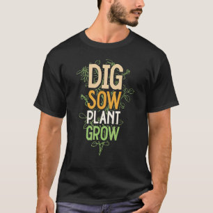 Grab grabe Pflanze wachsen Gärtner Selbstversorgun T-Shirt