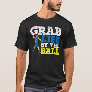 Grab Life by Ball Dodgeball Duck Dip Dodg T-Shirt