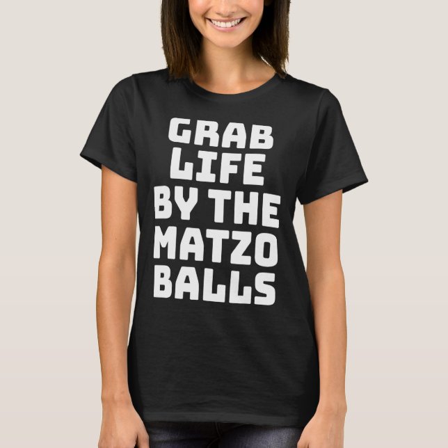 Grab Life by Matzo Balls Matzo Balls T-Shirt (Vorderseite)
