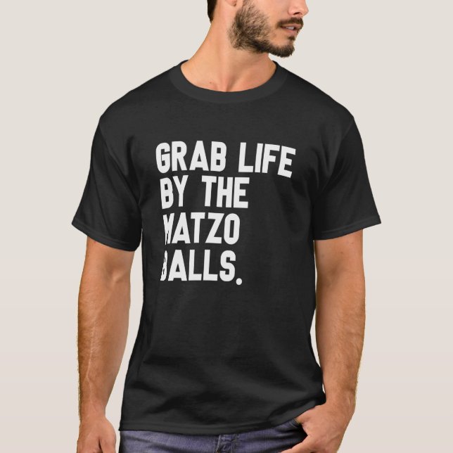 Grab Life by Matzo Balls Pessach Jüdisches Matz T-Shirt (Vorderseite)