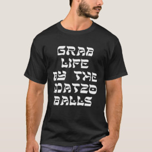 Grab Life by Matzo Balls Pessach Jüdisches Matz T-Shirt