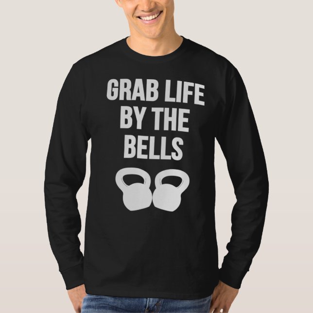 Grab Life by the Bells Kettlebells T-Shirt (Vorderseite)
