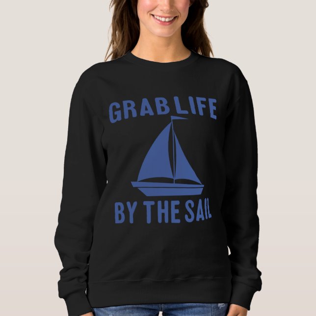 Grab Life By The Sail  Boating Quote Sweatshirt (Vorderseite)