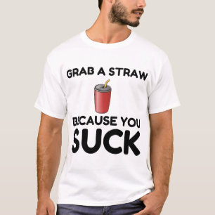 Grab Straw Sind zum Kotzen du T-Shirt