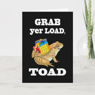 Grab yer Load, Toad - Funny Birthday Toad & Gesche Karte