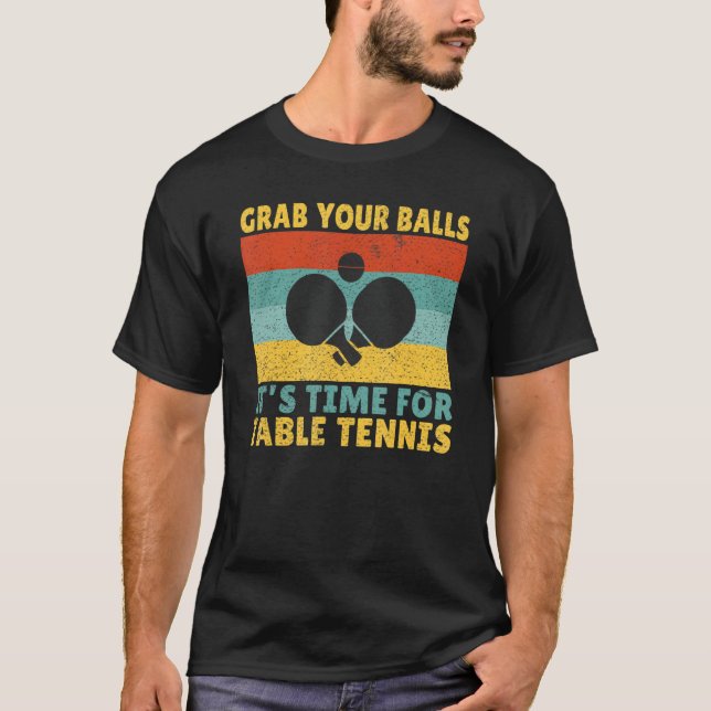 Grab you Balls its time for Table Tennis T-Shirt (Vorderseite)