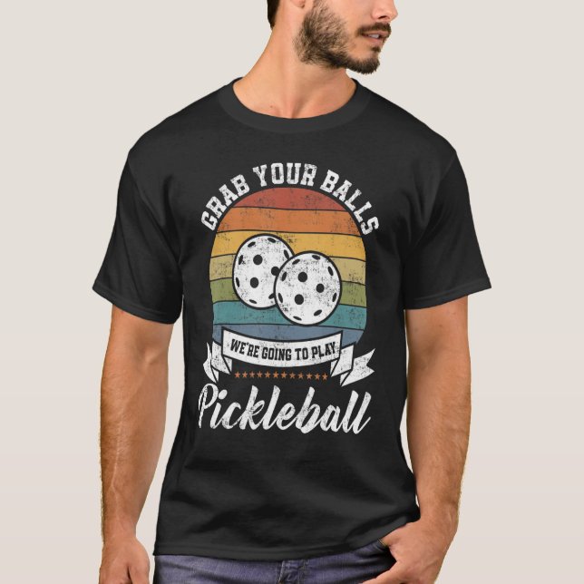 Grab Your Ball Pickleball Player Pun Costume T-Shirt (Vorderseite)