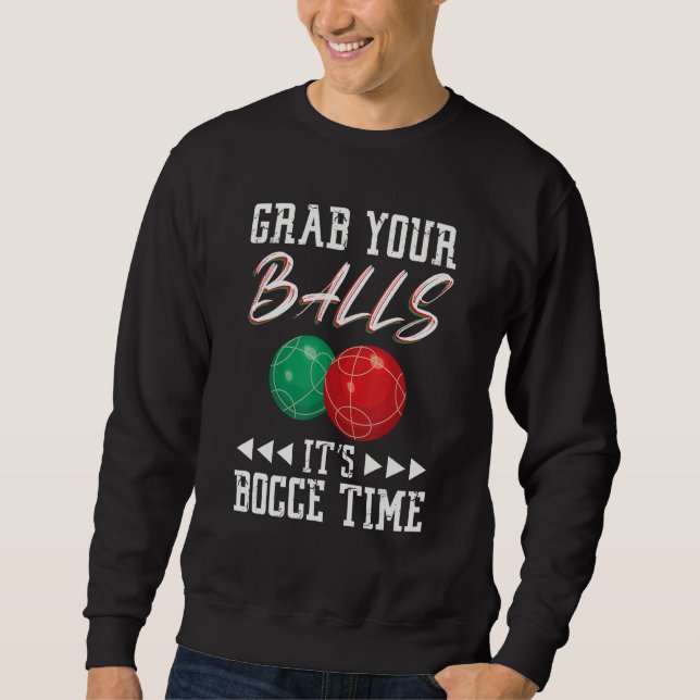 Grab your balls ist Bocce time Sweatshirt (Vorderseite)