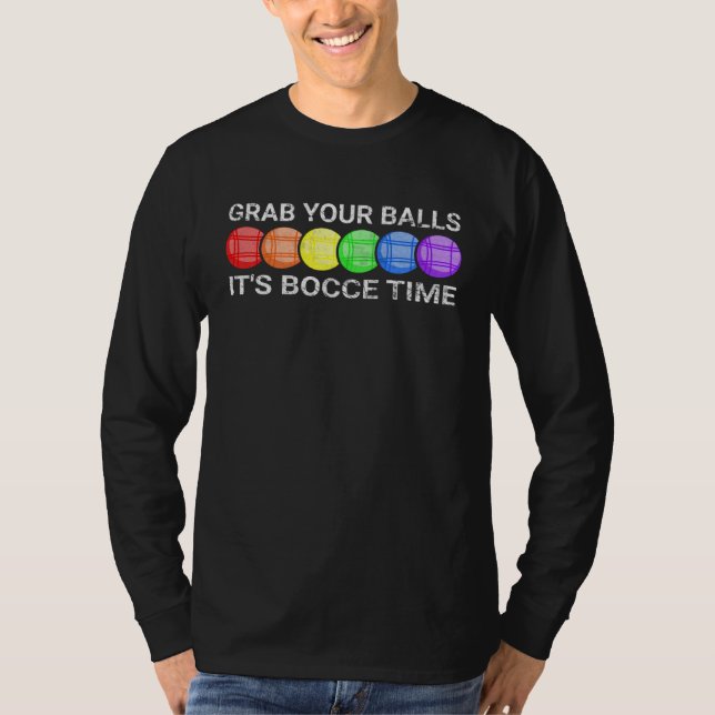 Grab Your Balls It s Bocce Time Bocce Ball T-Shirt (Vorderseite)